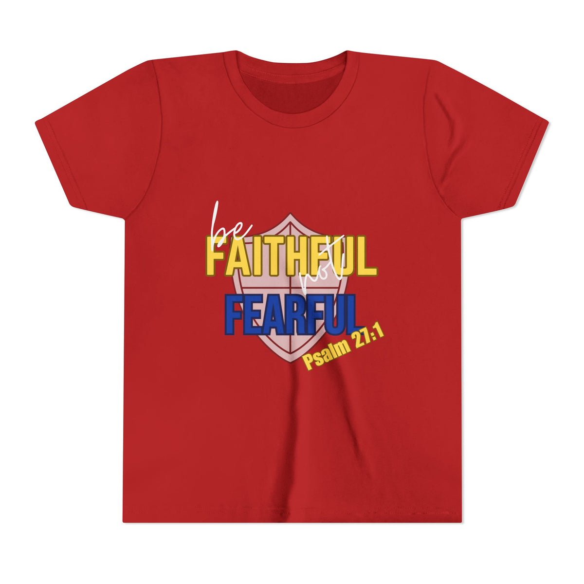 Youth Tee - "Be Faithful Not Fearful" Psalm 27:1 Christian Kids Shirt