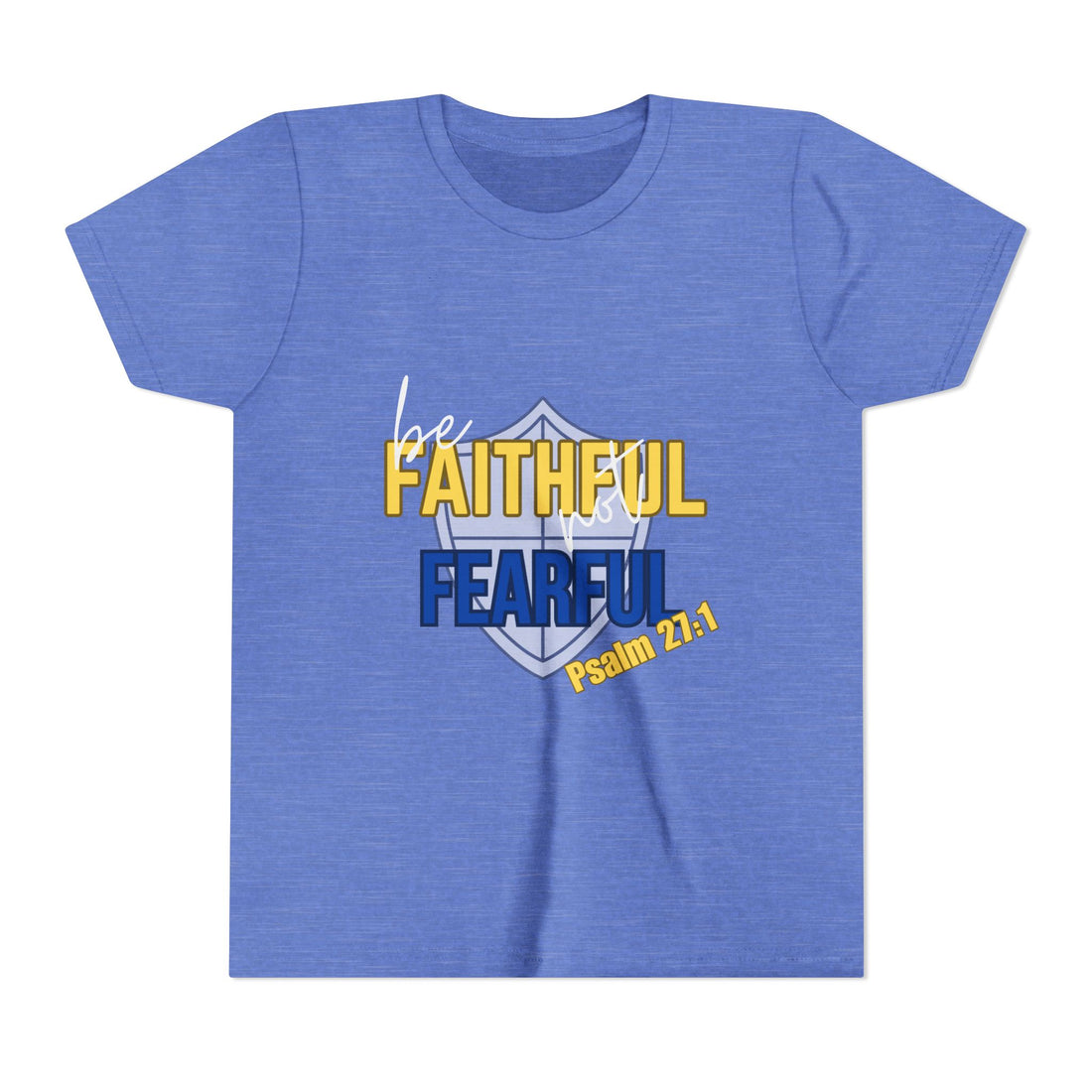 Youth Tee - "Be Faithful Not Fearful" Psalm 27:1 Christian Kids Shirt