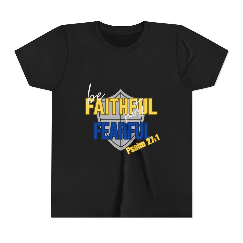 Youth Tee - "Be Faithful Not Fearful" Psalm 27:1 Christian Kids Shirt