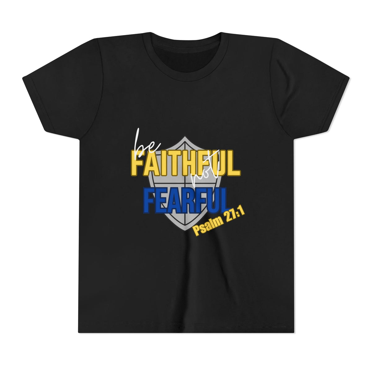 Youth Tee - "Be Faithful Not Fearful" Psalm 27:1 Christian Kids Shirt