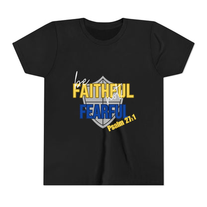 Youth Tee - "Be Faithful Not Fearful" Psalm 27:1 Christian Kids Shirt