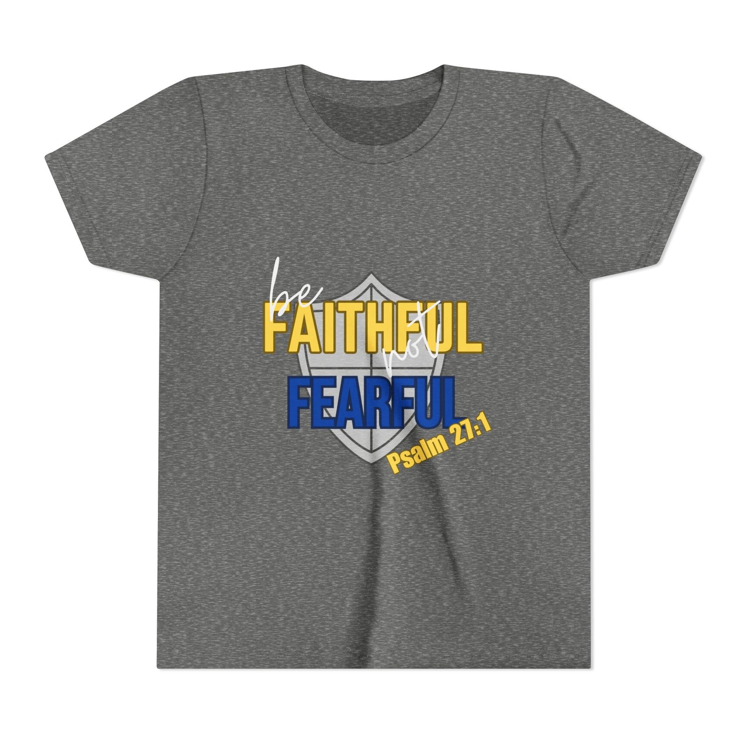 Youth Tee - "Be Faithful Not Fearful" Psalm 27:1 Christian Kids Shirt