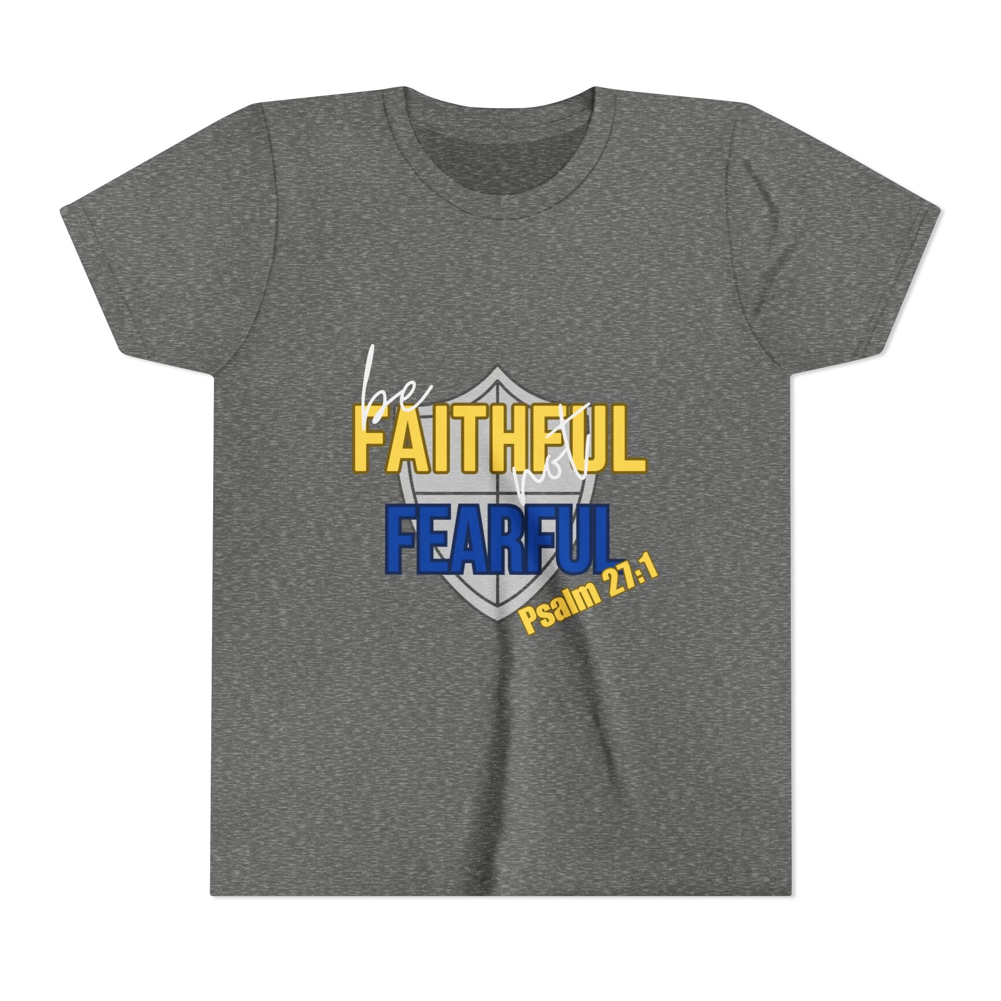 Youth Tee - "Be Faithful Not Fearful" Psalm 27:1 Christian Kids Shirt